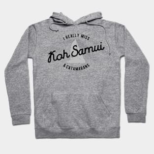 I Really Miss Koh Samui & Catamarans – Travel Hoodie